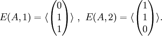 E(A,1) = \langle\begin{pmatrix}0\\1\\1\\\end{pmatrix}\rangle\ ,\ 
E(A,2) = \langle\begin{pmatrix}1\\1\\0\\\end{pmatrix}\rangle.