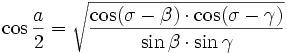 \cos{\frac{a}{2}} = \sqrt{\frac{\cos(\sigma-\beta) \cdot \cos(\sigma-\gamma)}{\sin\beta  \cdot \sin\gamma}}