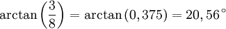 \arctan\left(\frac{3}{8}\right)=\arctan\left(0,375\right)=20,56\,^{\circ}