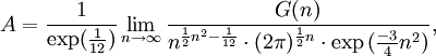 A=\frac 1{\exp (\frac 1{12})}\lim_{n\to\infty} \frac{G(n)}{n^{\frac 12 n^2 -\frac 1{12}}\cdot (2\pi)^{\frac 12 n} \cdot \exp{(\frac{-3}4 n^2)}},