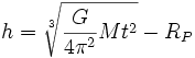 h = \sqrt[3]{\frac{G}{4 \pi^2} M t^2} - R_P