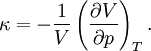\kappa = - \frac{1}{V} \left (  \frac{\partial V}{\partial p} \right )_T.