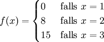 f(x) = \begin{cases} 0 &amp;amp;amp; \mbox{falls }x=1 \\ 8 &amp;amp;amp; \mbox{falls }x=2 \\ 15 &amp;amp;amp; \mbox{falls }x=3 \end{cases}