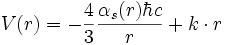 V(r)=-\frac{4}{3}\frac{\alpha_s(r)\hbar c}{r}+k\cdot r