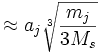 \approx a_j \sqrt[3]{\frac{m_j}{3 M_s}}