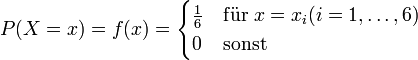  P(X = x) = f(x) = \begin{cases}
\frac{1}{6} &amp;amp; \mathrm{f\ddot ur}\; x = x_i (i = 1, \dots , 6) \\
0 &amp;amp; \mbox{sonst}
\end{cases}
