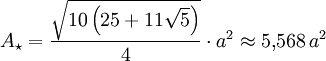 {A_\star=\frac{\sqrt{10\left(25+11\sqrt{5}\right)}}{4}\cdot a^2\approx 5{,}568\, a^2}