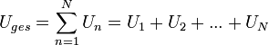 
U_{ges} = {\sum\limits_{n=1}^N U_n} = U_1 + U_2 + ... + U_N
