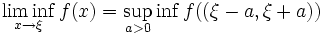 \liminf_{x\to\xi} f(x)=\sup_{a&amp;amp;gt;0} \inf f((\xi-a,\xi+a))