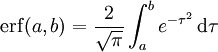 \operatorname{erf}(a,b) = \frac 2{\sqrt\pi} \int_a^b e^{-\tau^2}\,\mathrm d\tau