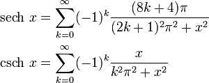 
\begin{align}
\operatorname{sech}\ x &amp;amp;amp;= \sum_{k=0}^\infty (-1)^k \frac{(8k + 4)\pi}{(2k+1)^2\pi^2+x^2}\\
\operatorname{csch}\ x &amp;amp;amp;= \sum_{k=0}^\infty (-1)^k \frac{x}{k^2\pi^2+x^2}
\end{align}
