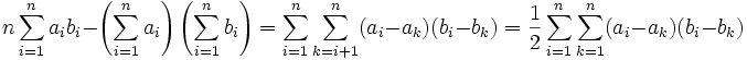  n\sum_{i=1}^n a_i b_i  - \left(\sum_{i=1}^n a_i\right)\left(\sum_{i=1}^n b_i\right)=\sum_{i=1}^n\sum_{k=i+1}^n (a_i-a_k)(b_i-b_k)=\frac{1}{2}\sum_{i=1}^n\sum_{k=1}^n (a_i-a_k)(b_i-b_k)