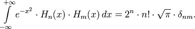 \int\limits_{-\infty}^{+\infty} e^{-x^2} \cdot H_n(x)\cdot H_m(x) \, dx=  2^n \cdot n! \cdot \sqrt{\pi} \cdot \delta_{nm}.