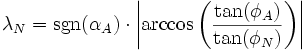  \lambda_N = \operatorname{sgn}(\alpha_A) \cdot \left| \arccos \left( \frac{\tan( \phi_A )}{\tan( \phi_N )}\right) \right| 