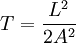 T=\frac{L^2}{2A^2}