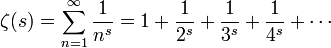 \zeta(s) = \sum_{n=1}^\infty\frac1{n^s}=1+\frac1{2^s}+\frac1{3^s}+\frac1{4^s}+\cdots