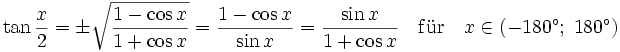  \tan \frac{x}{2} = \pm \sqrt{\frac{1-\cos x}{1+\cos x}} = \frac{1-\cos x}{\sin x}=\frac{\sin x}{1+\cos x} \quad \mathrm{f\ddot ur} \quad x\in \left( -180^{\circ };\;180^{\circ }\right)