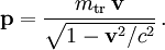 \mathbf p = \frac{m_{\text{tr}}\,\mathbf v}{\sqrt{1-\mathbf v^2/c^2}}\,.