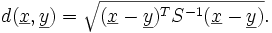 d(\underline x, \underline y)=\sqrt{(\underline x - \underline y)^T S^{-1}(\underline x - \underline y)}.