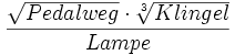 \frac {\sqrt{Pedalweg} \cdot \sqrt[3]{Klingel}}{Lampe} 