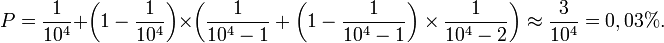 P = \frac{1}{10^4}+ \left(1-\frac{1}{10^4}\right)\times\left(\frac{1}{10^4-1}+\left(1-\frac{1}{10^4-1}\right)\times\frac{1}{10^4-2}\right) \approx \frac{3}{10^4}=0,03 % .