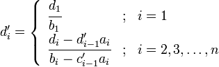 d'_i = 
\begin{cases}
\begin{array}{lcl}
  \cfrac{d_1}{b_1}                  &amp;amp; ; &amp;amp; i = 1 \\
  \cfrac{d_i - d'_{i - 1} a_i}{b_i - c'_{i - 1} a_i} &amp;amp; ; &amp;amp; i = 2, 3, \dots, n \\
\end{array}
\end{cases}
\,