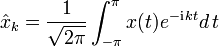 \hat x_k=\frac{1}{\sqrt{2\pi}}\int_{-\pi}^{\pi}x(t)e^{-\mathrm{i}\,kt}d\,t