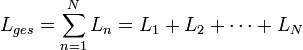 L_{ges} = {\sum\limits_{n=1}^N L_n} = L_1 + L_2 + \cdots + L_N