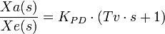  \frac {Xa(s)}{Xe(s)} = K_{PD}\cdot (Tv\cdot s+1)