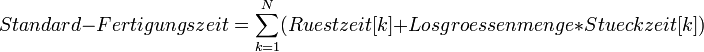 Standard-Fertigungszeit = \sum_{k=1}^N  (Ruestzeit[k] + Losgroessenmenge * Stueckzeit[k])