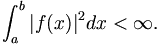 \int_a^{b} |f(x)|^2 dx &amp;lt; \infty.