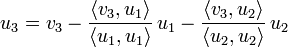 u_3 = v_3 - \frac{\langle v_3, u_1\rangle}{\langle u_1, u_1\rangle} \, u_1 - \frac{\langle v_3, u_2\rangle}{\langle u_2, u_2\rangle} \, u_2