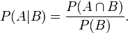 P(A|B) = \frac{P(A\cap B)}{P(B)}.