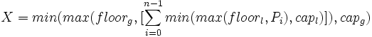  X=min(max(floor_g,[\sum_{i=0}^{n-1} min(max( floor_l, P_i),cap_l)]),cap_g) 