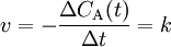  v = -\frac {\Delta C_{\mathrm{A}}(t)}{\Delta t} = k 