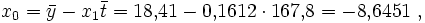 x_0 = \bar y - x_1 \bar t = 18{,}41 - 0{,}1612 \cdot 167{,}8 = -8{,}6451
\;,