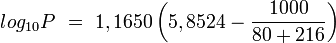 log_{10} P\ =\ 1,1650 \left( 5,8524 - \frac{1000}{80 + 216} \right)