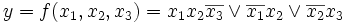 y = f(x_{1},x_{2},x_{3}) = x_{1}x_{2}\overline {x_{3}} \vee \overline {x_{1}}x_{2} \vee \overline {x_{2}}x_{3}
