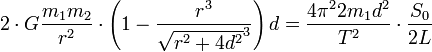  2 \cdot G \frac{m_1 m_2}{r^2} \cdot \left(1 - \frac{r^3}{\sqrt{r^2+4d^2}^3}\right) d = \frac{4 \pi^2 2m_1 d^2}{T^2} \cdot \frac{S_0}{2 L} 