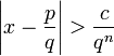 \left|x-\frac{p}{q}\right|&amp;gt;\frac{c}{q^n}