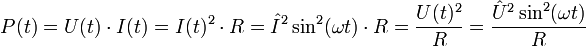 
P(t) = U(t) \cdot I(t) = I(t)^2 \cdot R = \hat I^2 \sin^2 (\omega t) \cdot R  = \frac{U(t)^2}{R} = \frac{\hat U^2 \sin^2 (\omega t )}{R} \,
