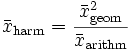  \bar{x}_\mathrm{harm} = \frac{\bar{x}_\mathrm{geom}^2}{\bar{x}_\mathrm{arithm}}