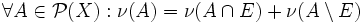 \forall A \in \mathcal{P}(X): \nu(A) = \nu(A \cap E) + \nu(A \setminus E)