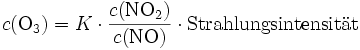 c(\mathrm{O_3})=K\cdot\frac{c(\mathrm{NO_2})}{c(\mathrm{NO})}\cdot \mathrm{Strahlungsintensit \ddot a t}
