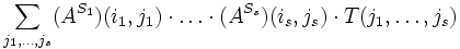 \sum_{j_1,\dots,j_s} 
    (A^{S_1})(i_1,j_1)\cdot\ldots\cdot(A^{S_s})(i_s,j_s)\cdot T(j_1,\dots,j_s) 
