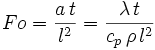  Fo = {a \,t \over l^2} = {\lambda \, t \over c_p \, \rho \, l^2}