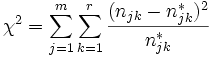  \chi ^2= \sum_{j=1}^m\sum_{k=1}^r \frac{(n_{jk}- n^*_{jk})^2}{n^*_{jk}}
