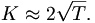 K\approx{2}\sqrt{T} .