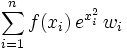 \sum_{i=1}^{n}f(x_{i})\,e^{x_{i}^2}\,w_{i}