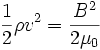 \frac{1}{2}\rho v^{2}=\frac{B^{2}}{2\mu_{0}}